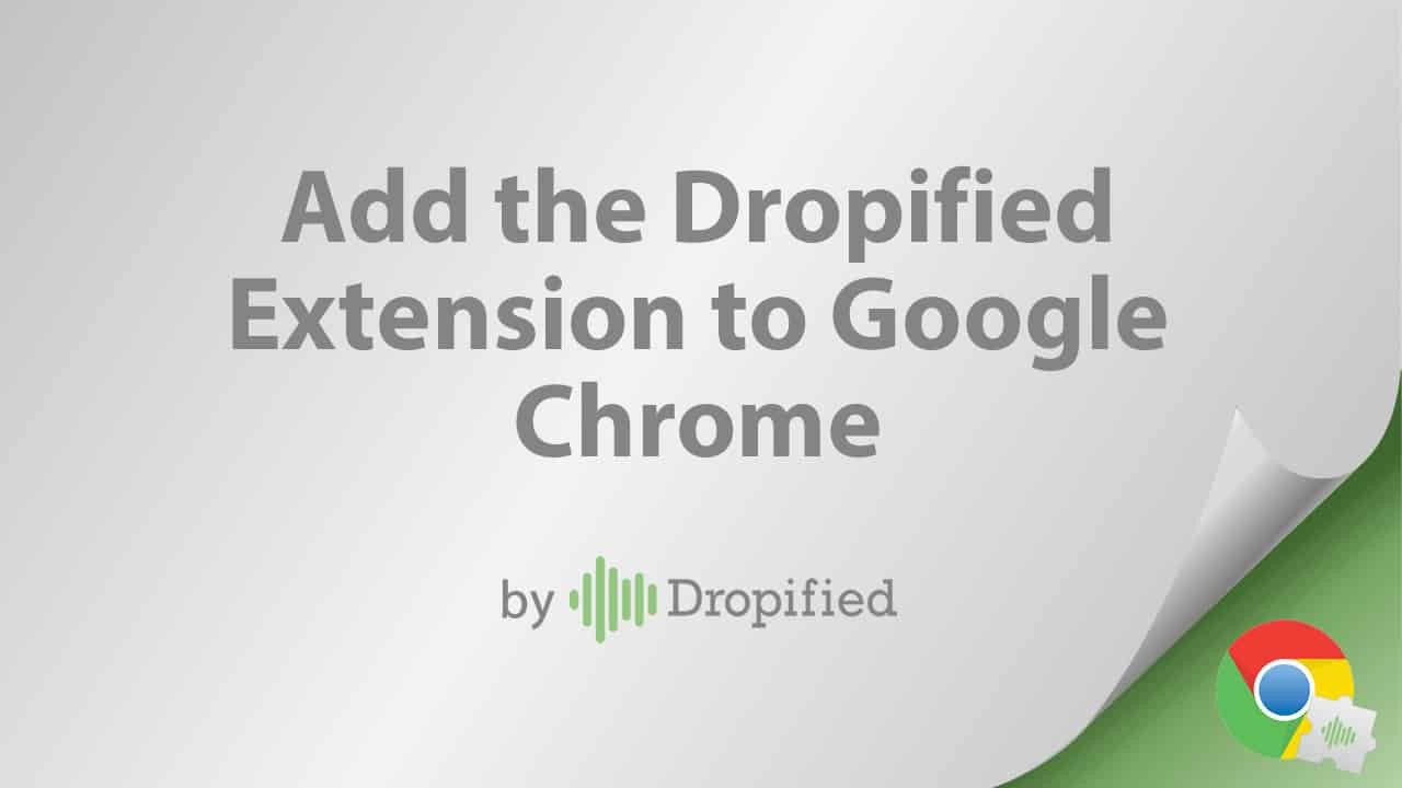 add the dropified extension to google chrome