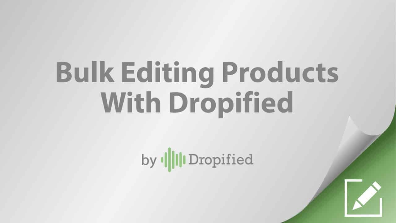 bulk editng products with dropified