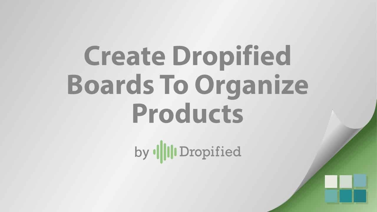 create dropified boards to organize products