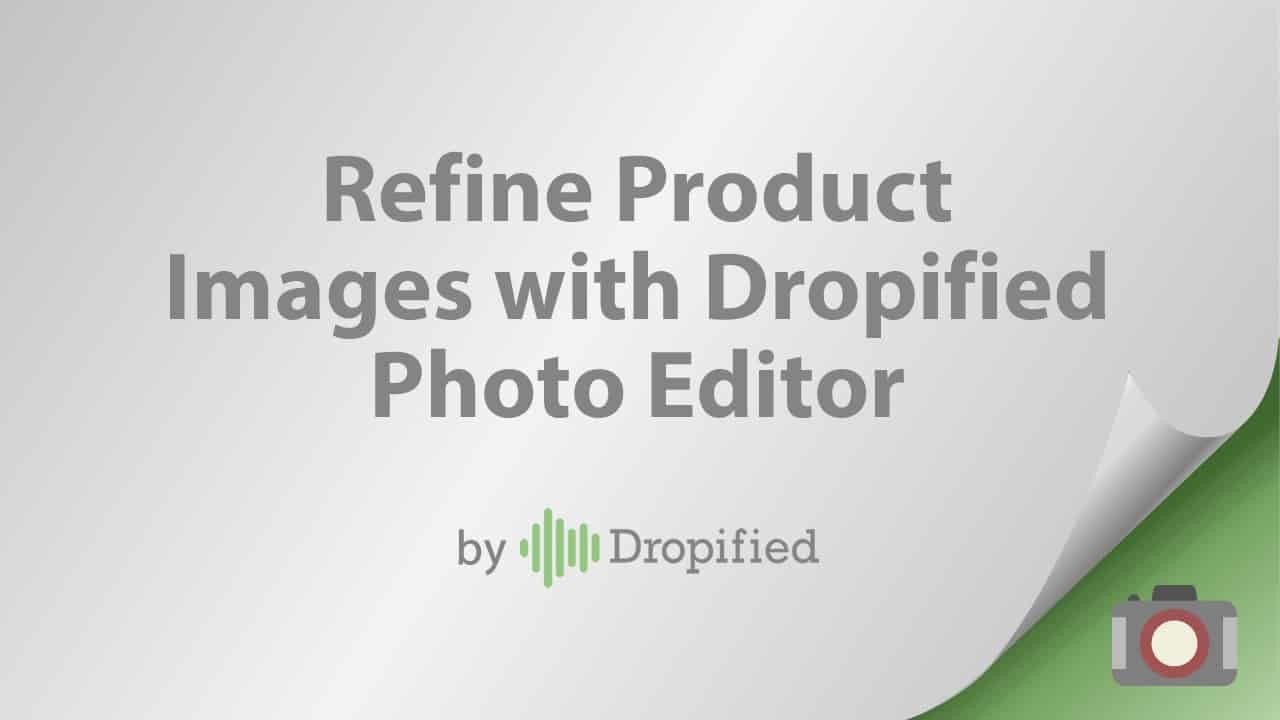 refine product images with dropified photo editor