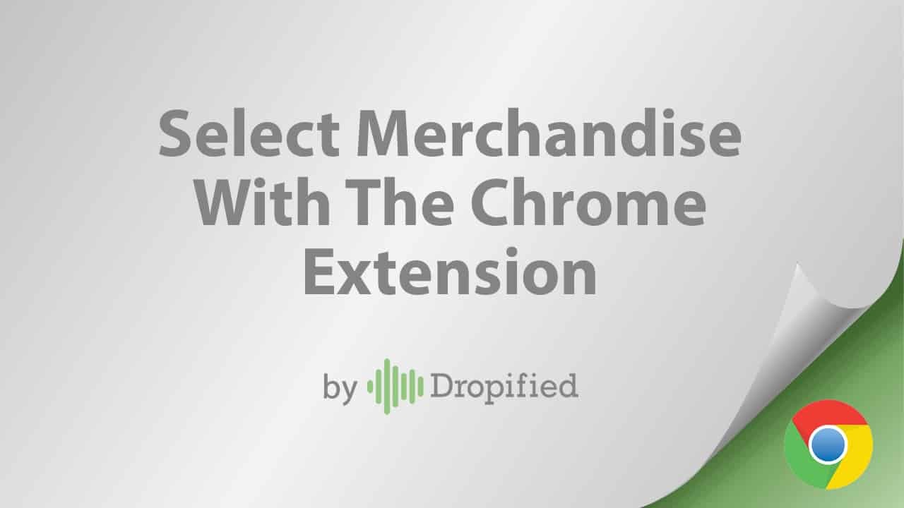 select merchandise with the chrome extension