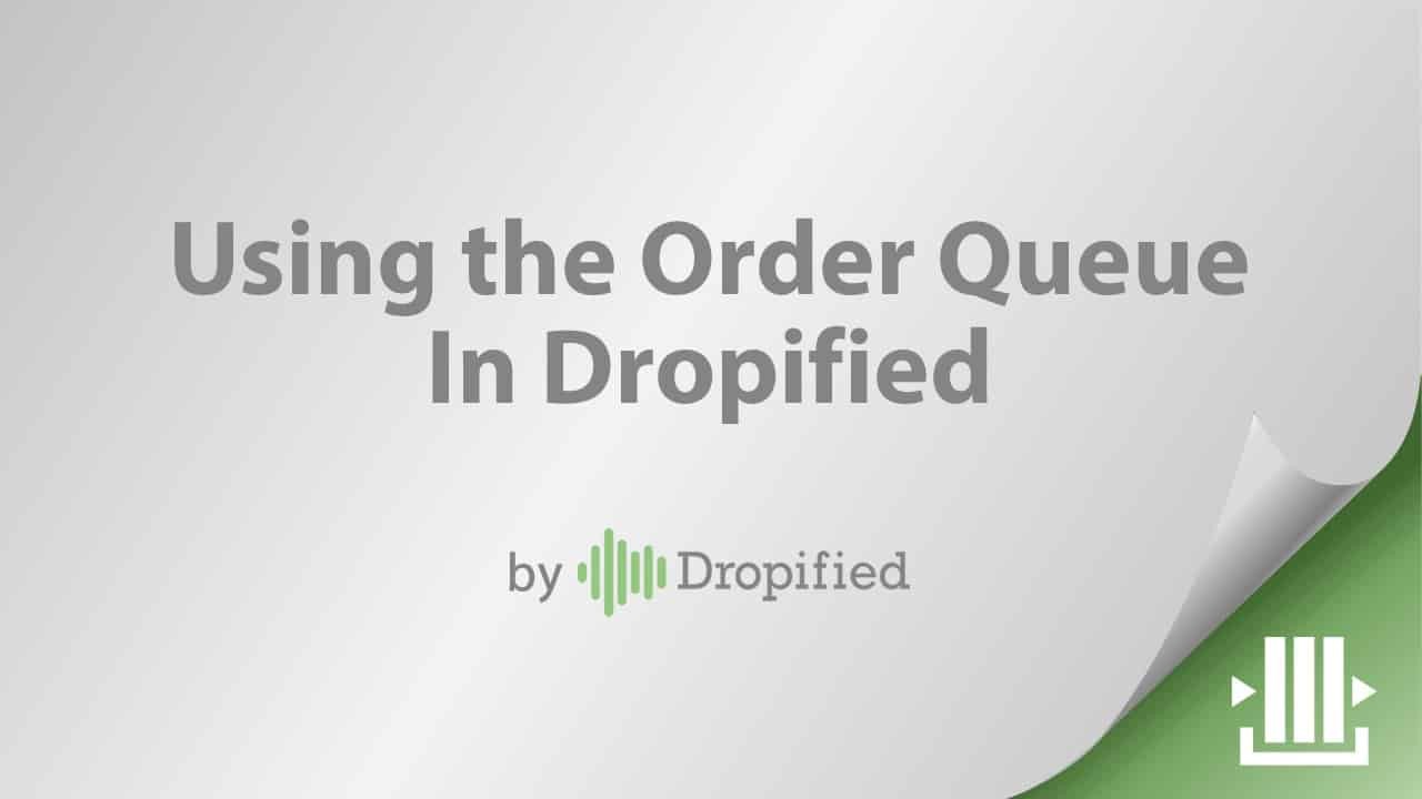 using the order queue in dropified