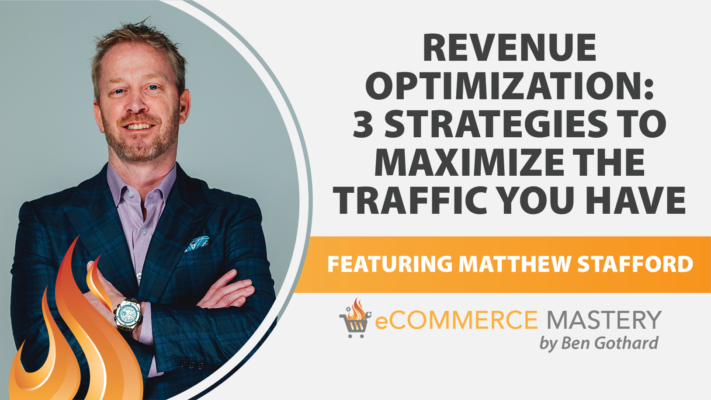 3 Revenue Optimization Strategies To Maximize The Traffic You Already Have with Matthew Stafford